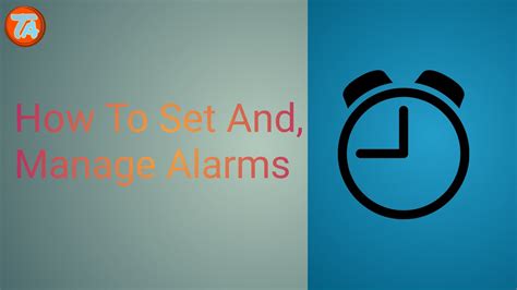 Set and manage alarms .